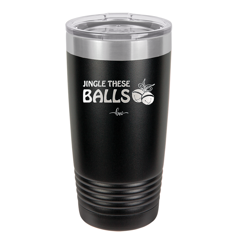 Jingle These Balls - Laser Engraved Stainless Steel Drinkware - 1228 -