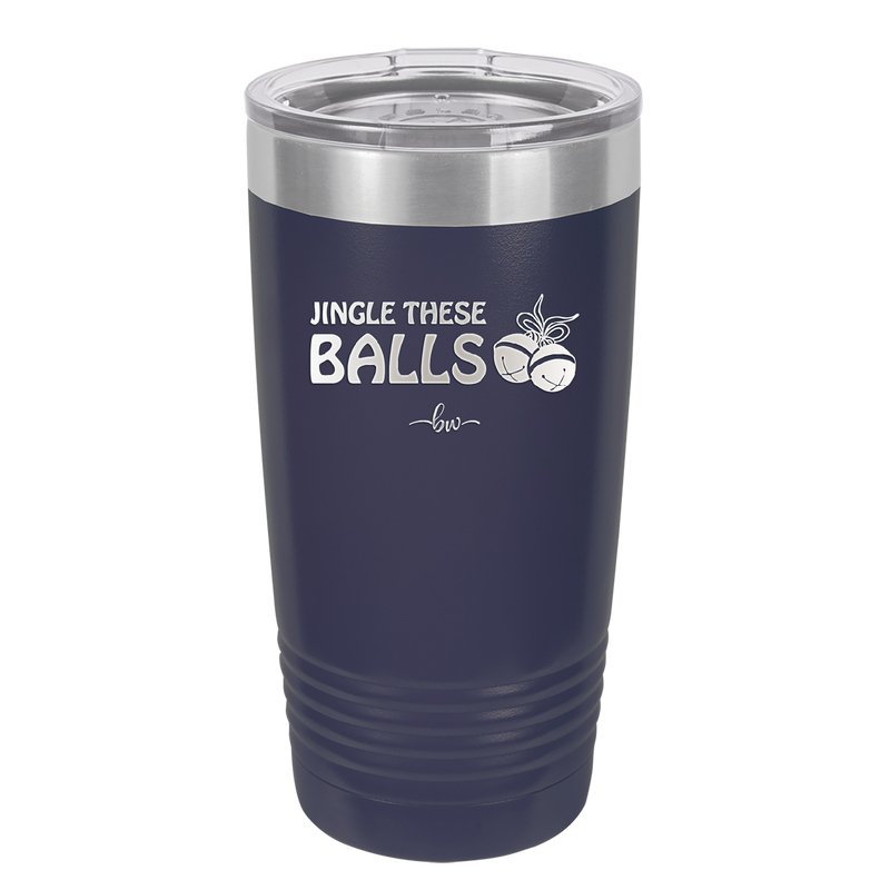 Jingle These Balls - Laser Engraved Stainless Steel Drinkware - 1228 -