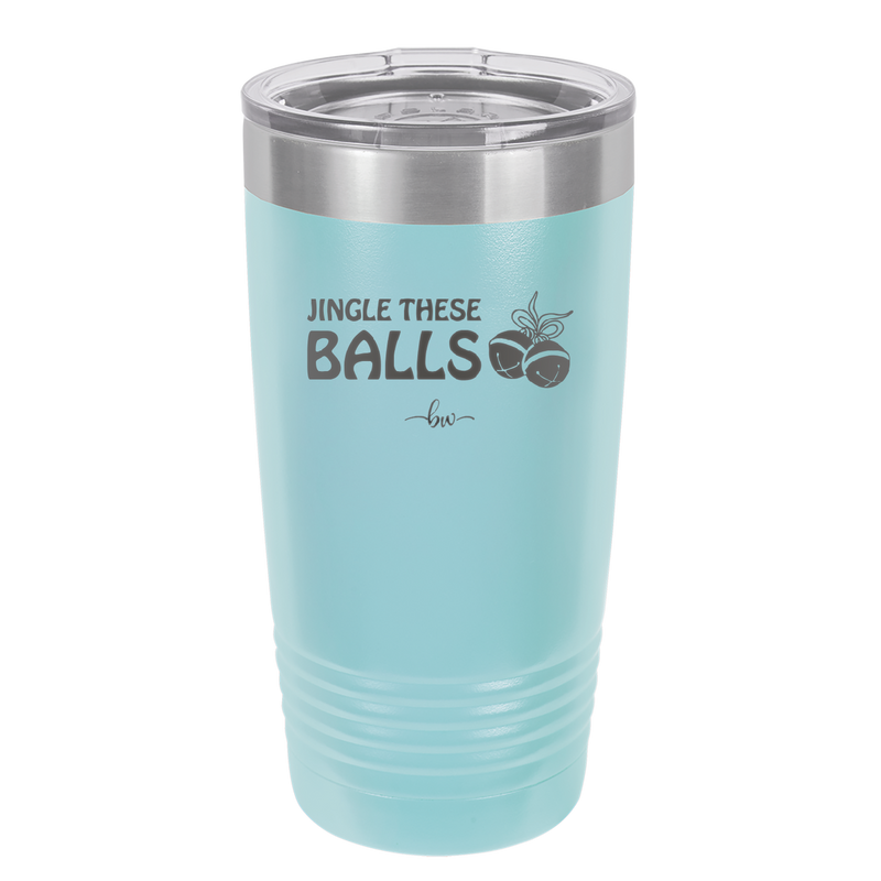 Jingle These Balls - Laser Engraved Stainless Steel Drinkware - 1228 -