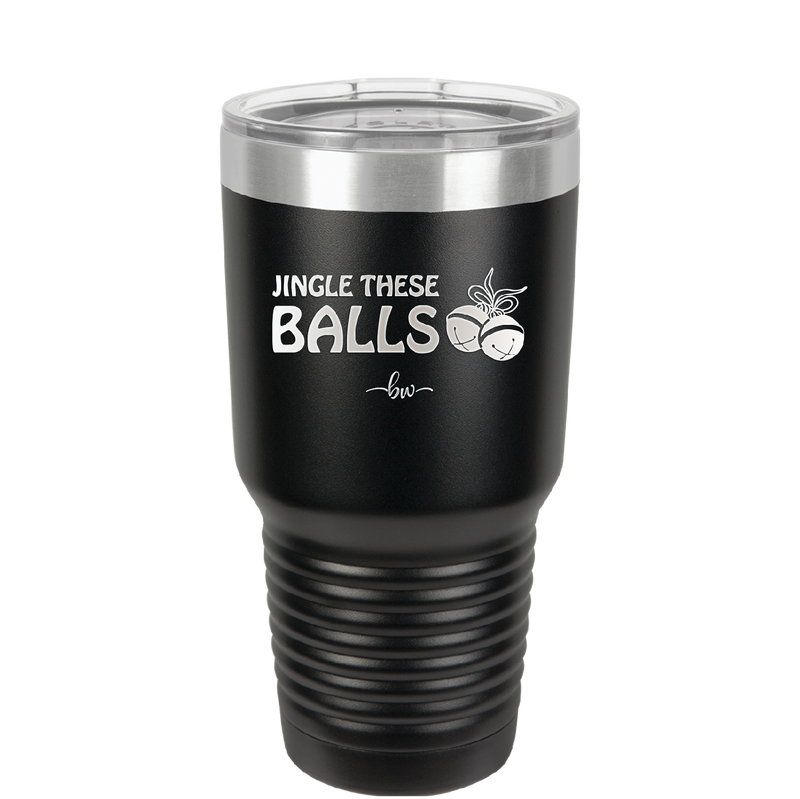 Jingle These Balls - Laser Engraved Stainless Steel Drinkware - 1228 -