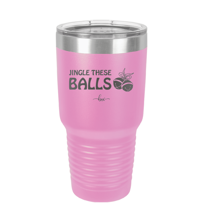 Jingle These Balls - Laser Engraved Stainless Steel Drinkware - 1228 -