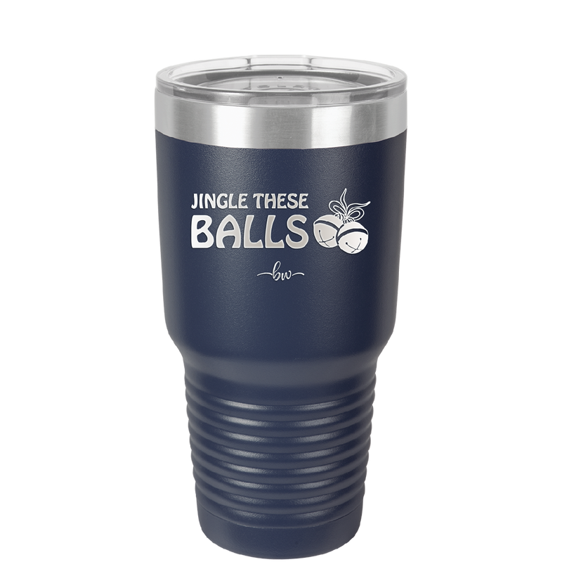 Jingle These Balls - Laser Engraved Stainless Steel Drinkware - 1228 -