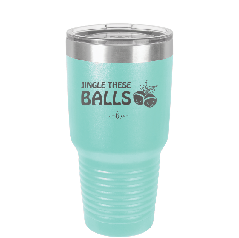 Jingle These Balls - Laser Engraved Stainless Steel Drinkware - 1228 -