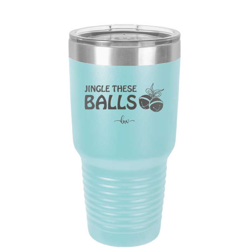 Jingle These Balls - Laser Engraved Stainless Steel Drinkware - 1228 -