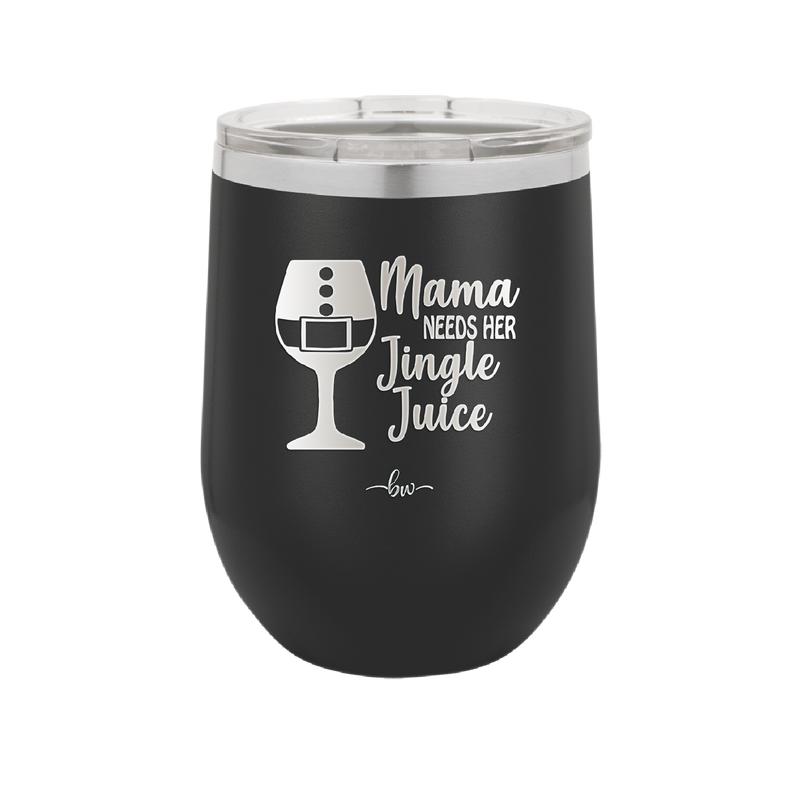 Mama Needs Her Jingle Juice - Laser Engraved Stainless Steel Drinkware - 1231 -