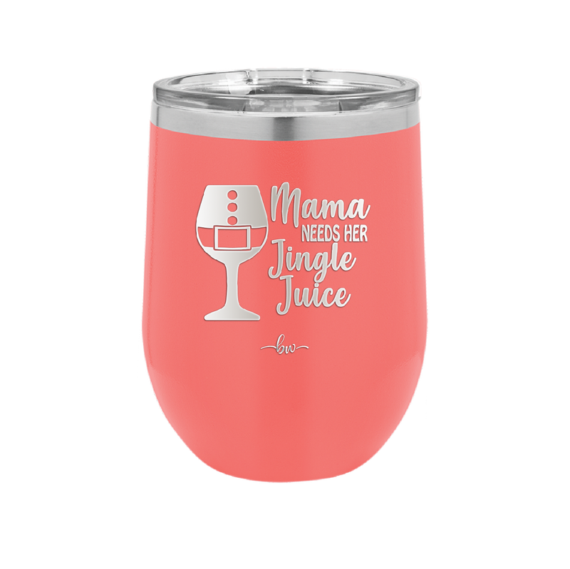 Mama Needs Her Jingle Juice - Laser Engraved Stainless Steel Drinkware - 1231 -