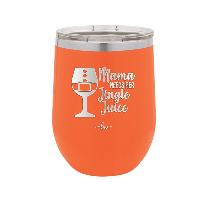 Mama Needs Her Jingle Juice - Laser Engraved Stainless Steel Drinkware - 1231 -