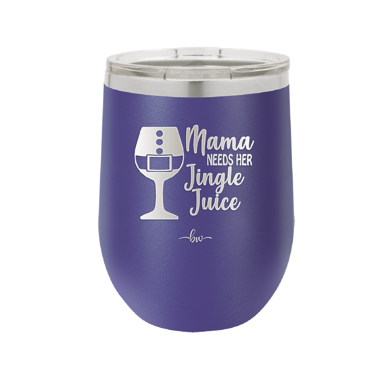 Mama Needs Her Jingle Juice - Laser Engraved Stainless Steel Drinkware - 1231 -