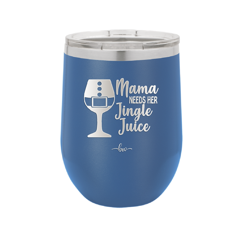 Mama Needs Her Jingle Juice - Laser Engraved Stainless Steel Drinkware - 1231 -