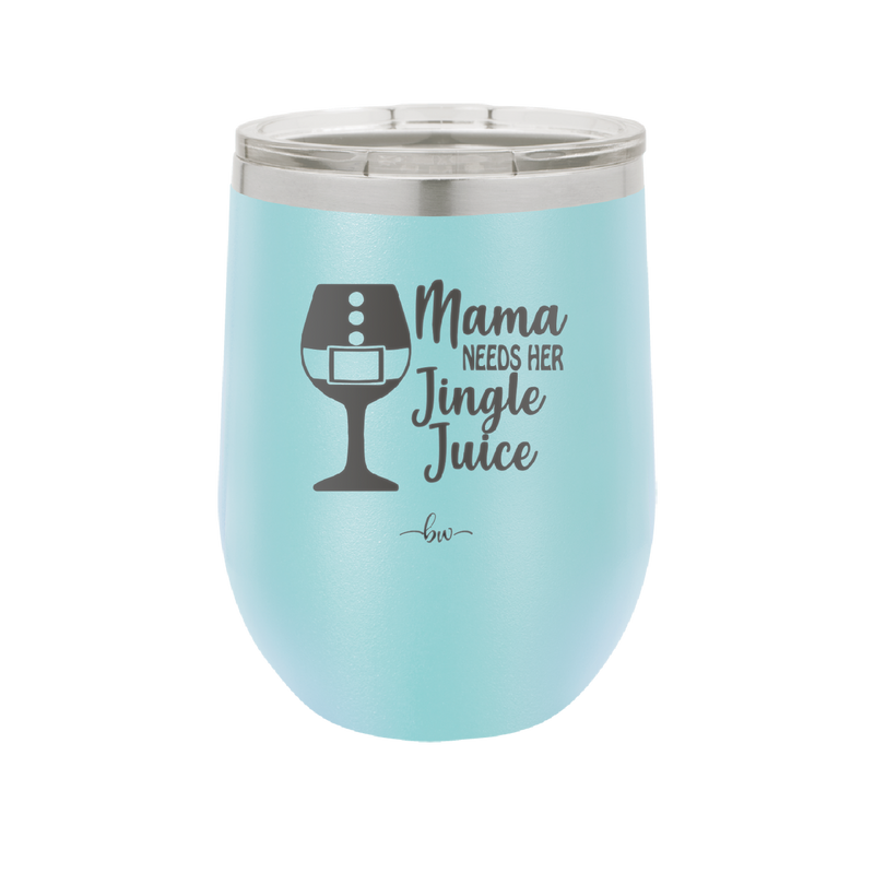 Mama Needs Her Jingle Juice - Laser Engraved Stainless Steel Drinkware - 1231 -