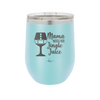 Mama Needs Her Jingle Juice - Laser Engraved Stainless Steel Drinkware - 1231 -