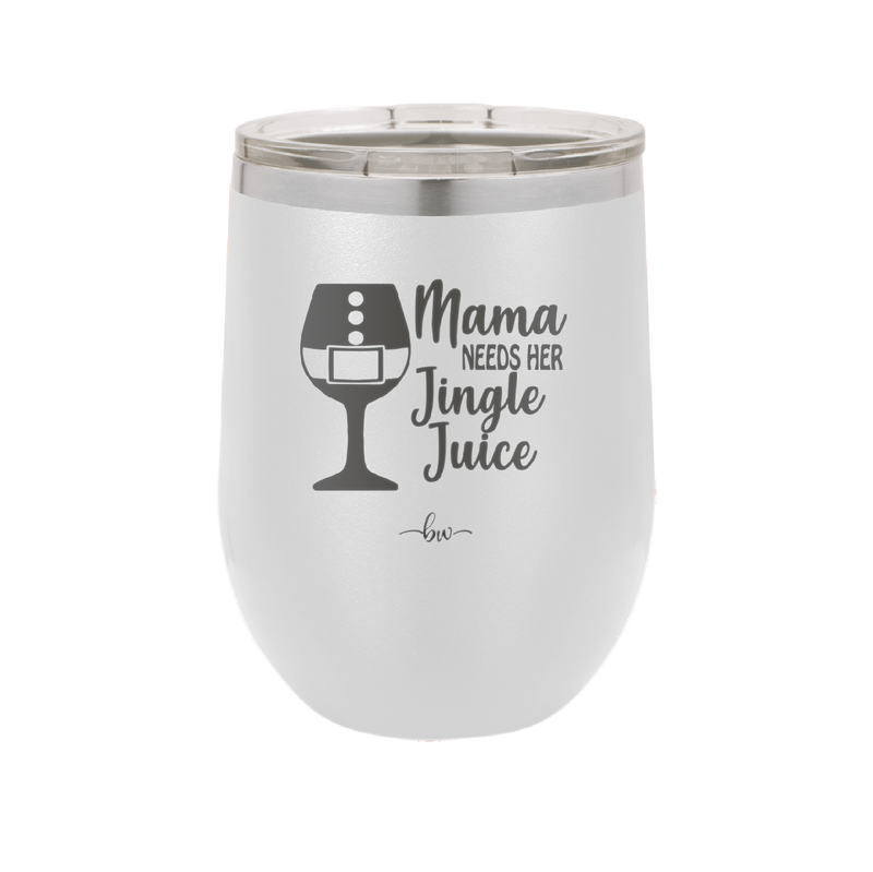 Mama Needs Her Jingle Juice - Laser Engraved Stainless Steel Drinkware - 1231 -