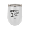 Mama Needs Her Jingle Juice - Laser Engraved Stainless Steel Drinkware - 1231 -