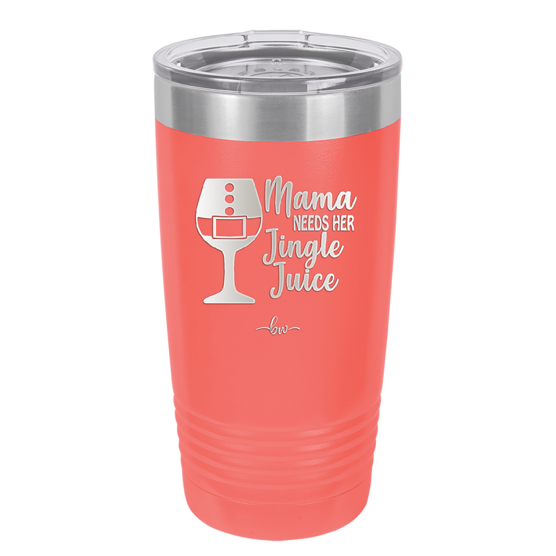 Mama Needs Her Jingle Juice - Laser Engraved Stainless Steel Drinkware - 1231 -