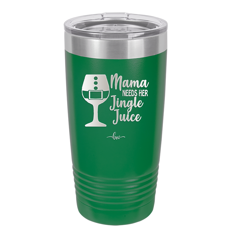 Mama Needs Her Jingle Juice - Laser Engraved Stainless Steel Drinkware - 1231 -