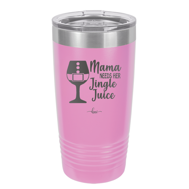 Mama Needs Her Jingle Juice - Laser Engraved Stainless Steel Drinkware - 1231 -