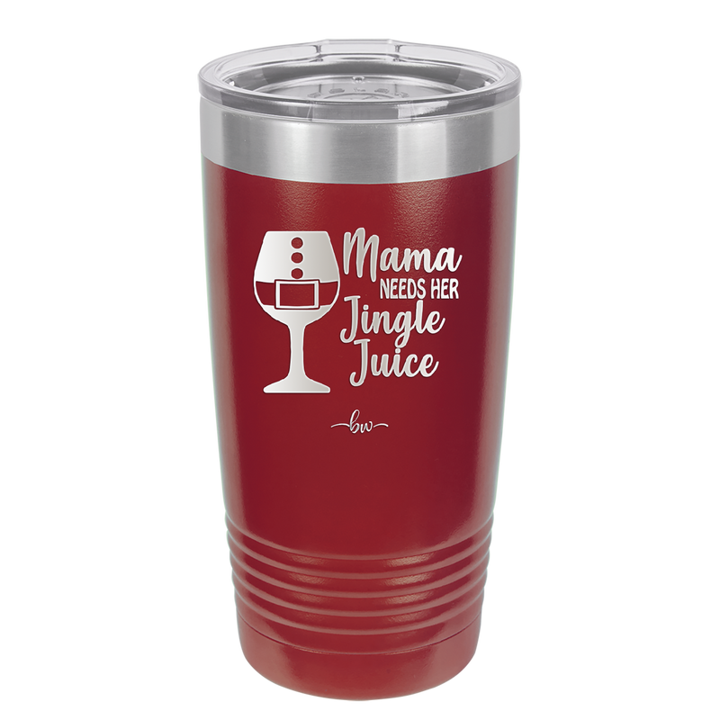 Mama Needs Her Jingle Juice - Laser Engraved Stainless Steel Drinkware - 1231 -