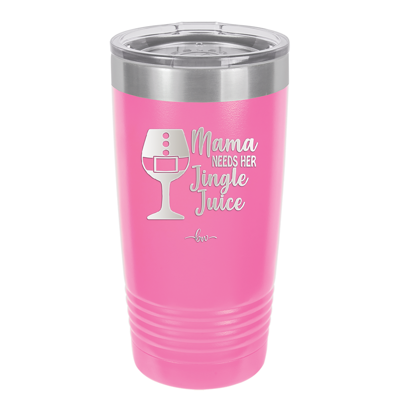 Mama Needs Her Jingle Juice - Laser Engraved Stainless Steel Drinkware - 1231 -