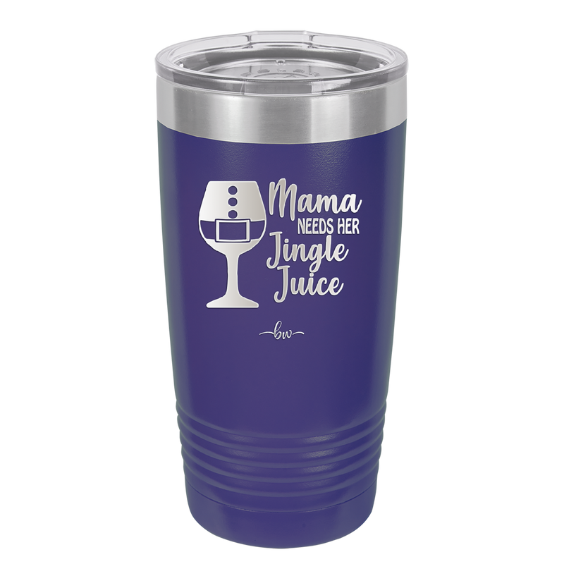 Mama Needs Her Jingle Juice - Laser Engraved Stainless Steel Drinkware - 1231 -