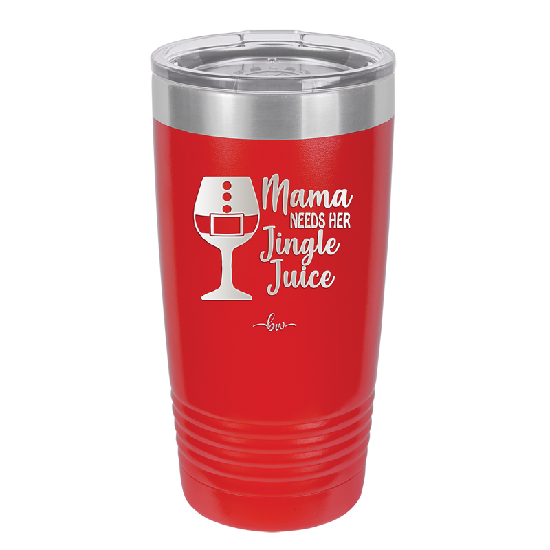 Mama Needs Her Jingle Juice - Laser Engraved Stainless Steel Drinkware - 1231 -