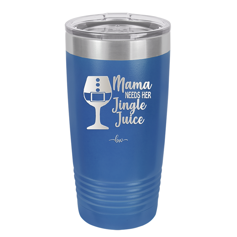 Mama Needs Her Jingle Juice - Laser Engraved Stainless Steel Drinkware - 1231 -