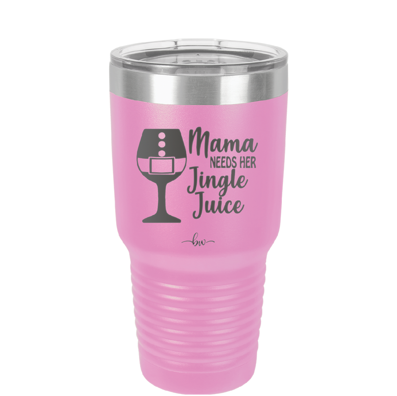 Mama Needs Her Jingle Juice - Laser Engraved Stainless Steel Drinkware - 1231 -