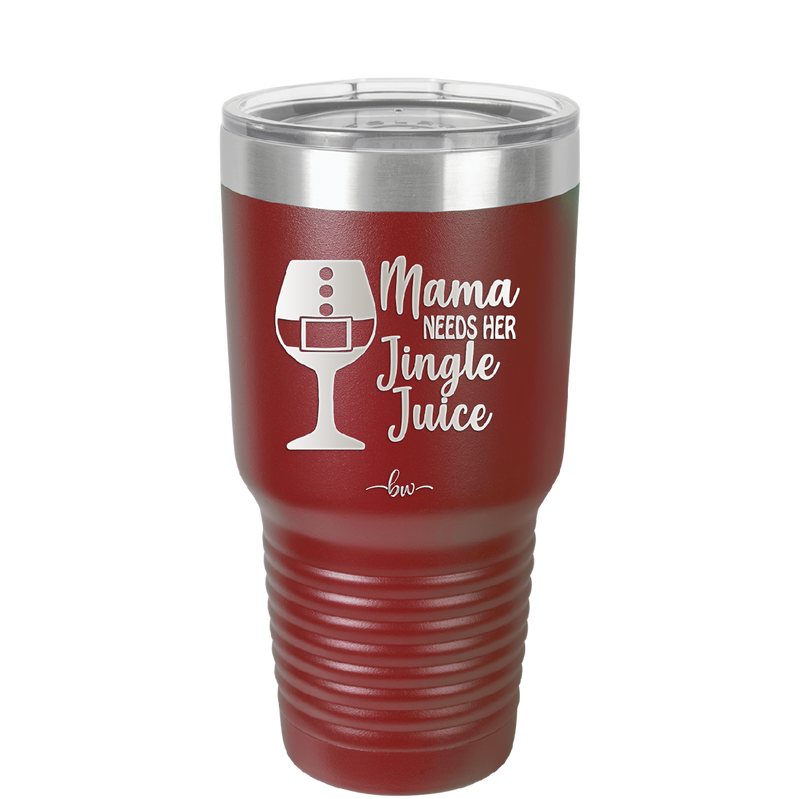 Mama Needs Her Jingle Juice - Laser Engraved Stainless Steel Drinkware - 1231 -