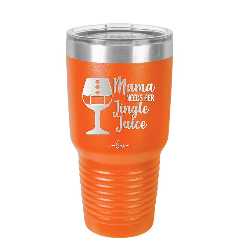 Mama Needs Her Jingle Juice - Laser Engraved Stainless Steel Drinkware - 1231 -