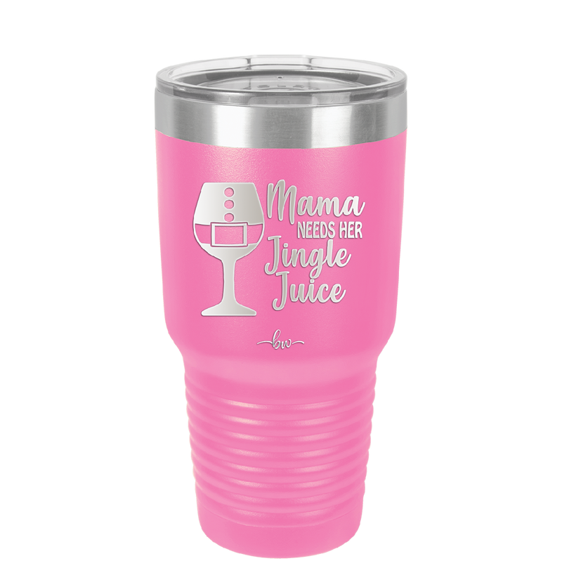 Mama Needs Her Jingle Juice - Laser Engraved Stainless Steel Drinkware - 1231 -