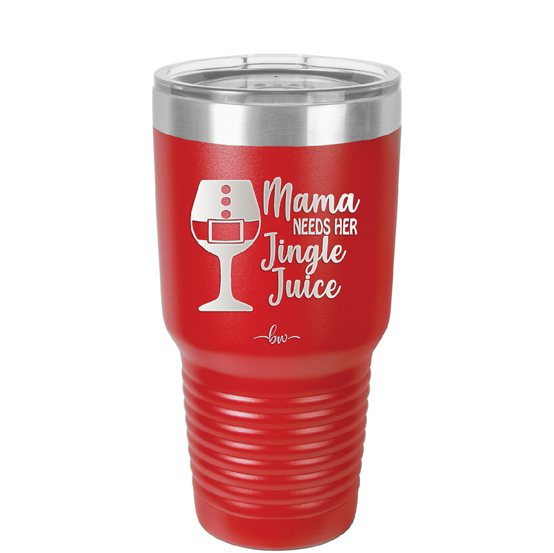 Mama Needs Her Jingle Juice - Laser Engraved Stainless Steel Drinkware - 1231 -