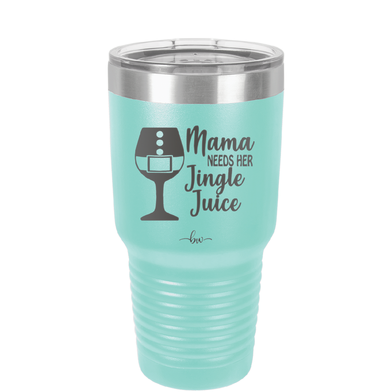 Mama Needs Her Jingle Juice - Laser Engraved Stainless Steel Drinkware - 1231 -