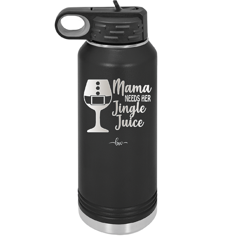 Mama Needs Her Jingle Juice - Laser Engraved Stainless Steel Drinkware - 1231 -