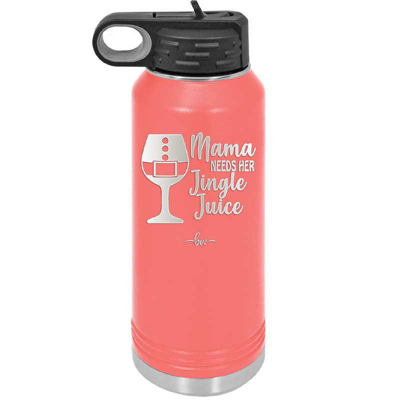 Mama Needs Her Jingle Juice - Laser Engraved Stainless Steel Drinkware - 1231 -