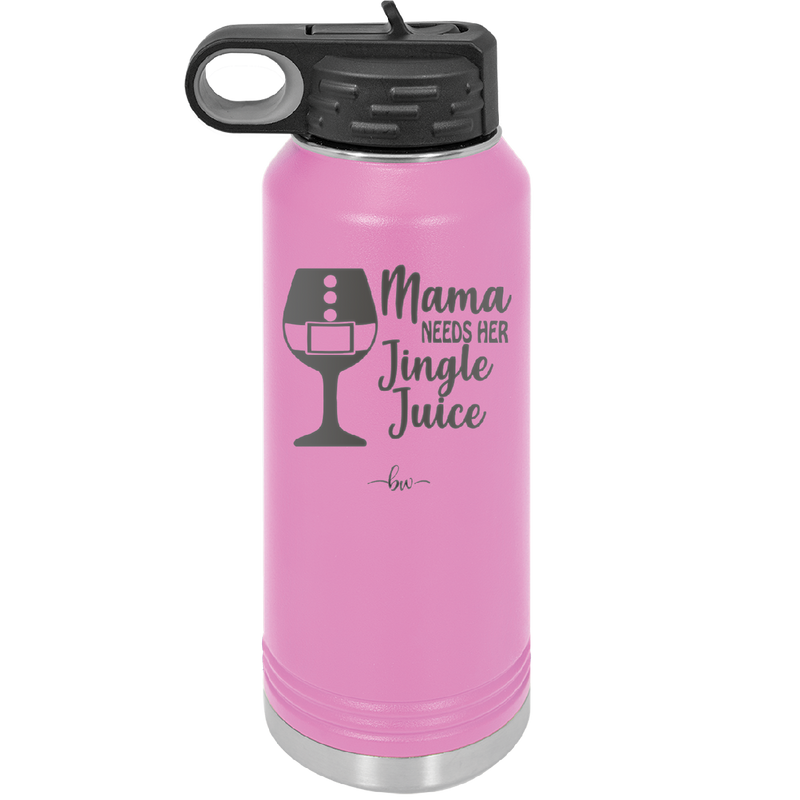 Mama Needs Her Jingle Juice - Laser Engraved Stainless Steel Drinkware - 1231 -