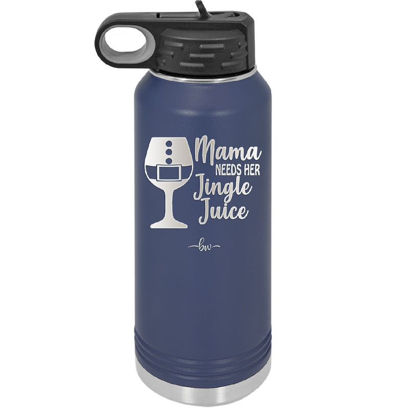 Mama Needs Her Jingle Juice - Laser Engraved Stainless Steel Drinkware - 1231 -