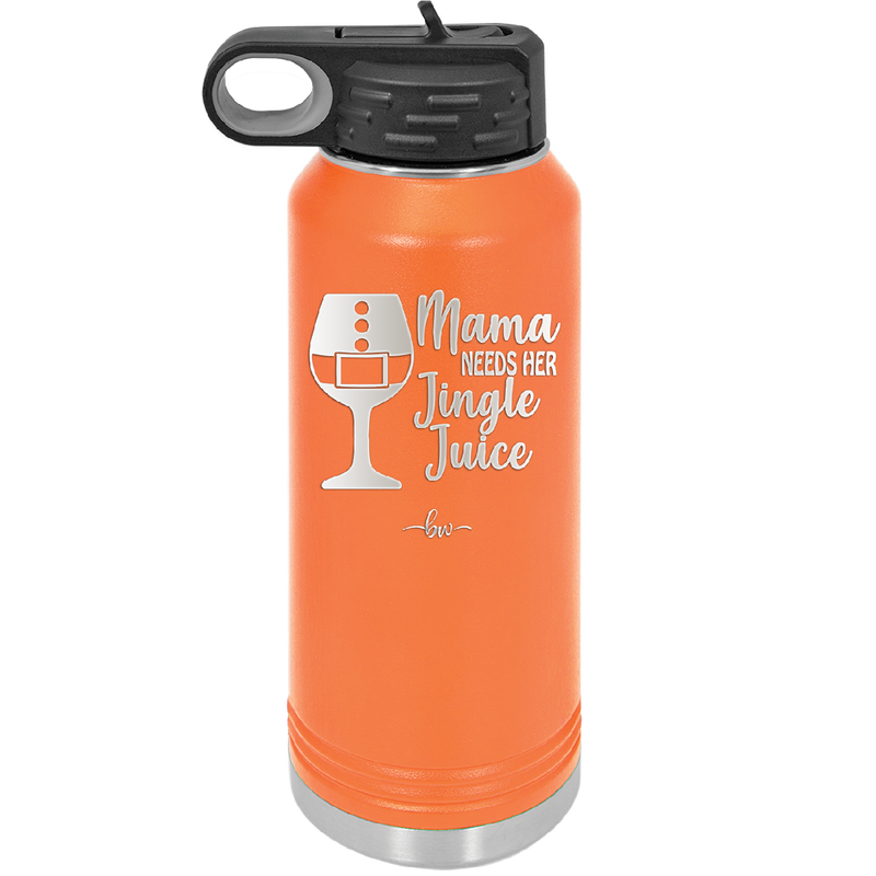 Mama Needs Her Jingle Juice - Laser Engraved Stainless Steel Drinkware - 1231 -