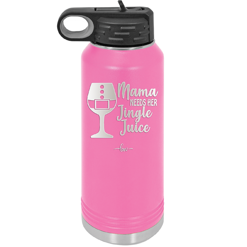 Mama Needs Her Jingle Juice - Laser Engraved Stainless Steel Drinkware - 1231 -