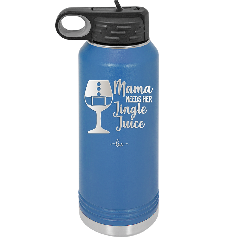 Mama Needs Her Jingle Juice - Laser Engraved Stainless Steel Drinkware - 1231 -