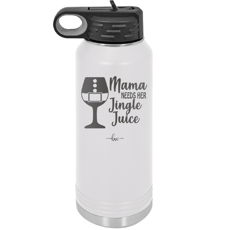 Mama Needs Her Jingle Juice - Laser Engraved Stainless Steel Drinkware - 1231 -