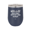 Hello How May I Offend You Today - Laser Engraved Stainless Steel Drinkware - 1257 -