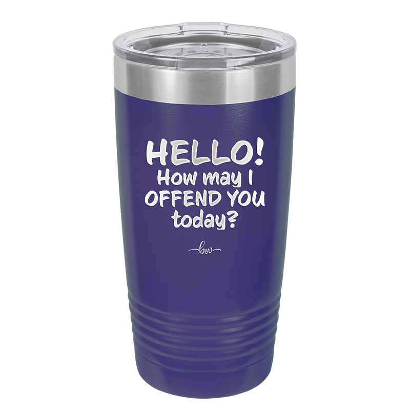 Hello How May I Offend You Today - Laser Engraved Stainless Steel Drinkware - 1257 -