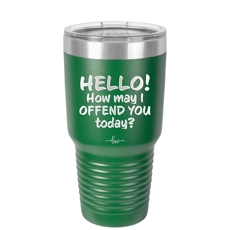 Hello How May I Offend You Today - Laser Engraved Stainless Steel Drinkware - 1257 -