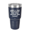 Hello How May I Offend You Today - Laser Engraved Stainless Steel Drinkware - 1257 -