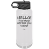 Hello How May I Offend You Today - Laser Engraved Stainless Steel Drinkware - 1257 -