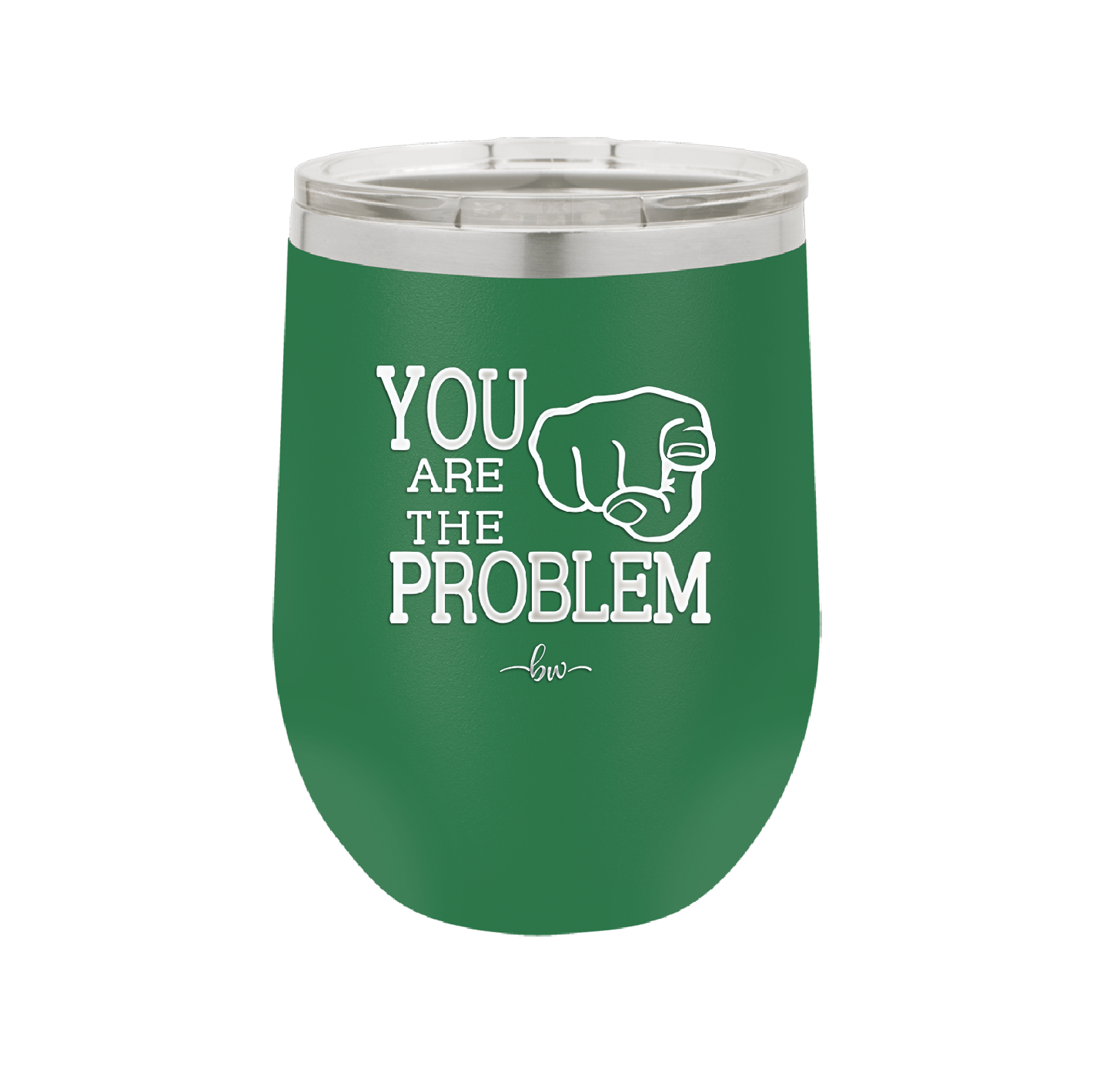 You Are the Problem - Laser Engraved Stainless Steel Drinkware - 1279 -