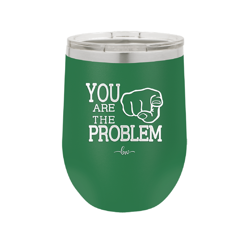 You Are the Problem - Laser Engraved Stainless Steel Drinkware - 1279 -