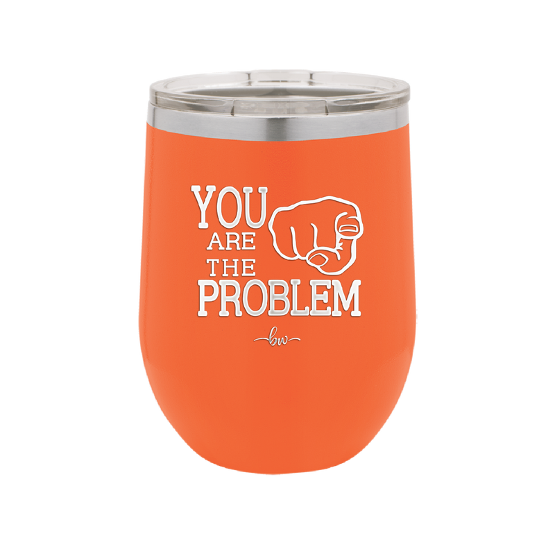 You Are the Problem - Laser Engraved Stainless Steel Drinkware - 1279 -