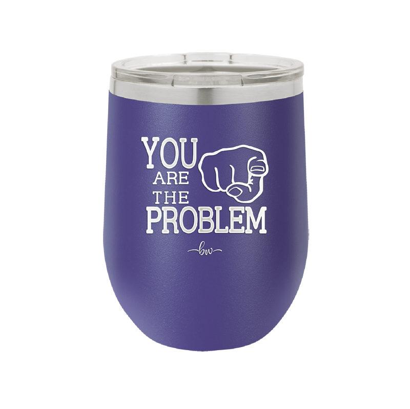 You Are the Problem - Laser Engraved Stainless Steel Drinkware - 1279 -