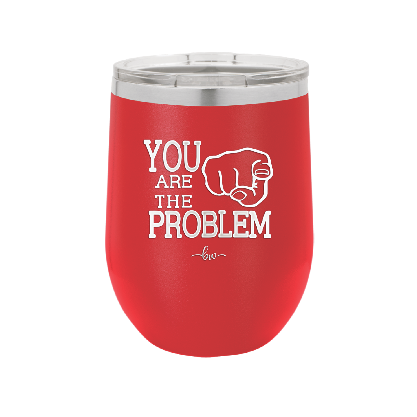 You Are the Problem - Laser Engraved Stainless Steel Drinkware - 1279 -