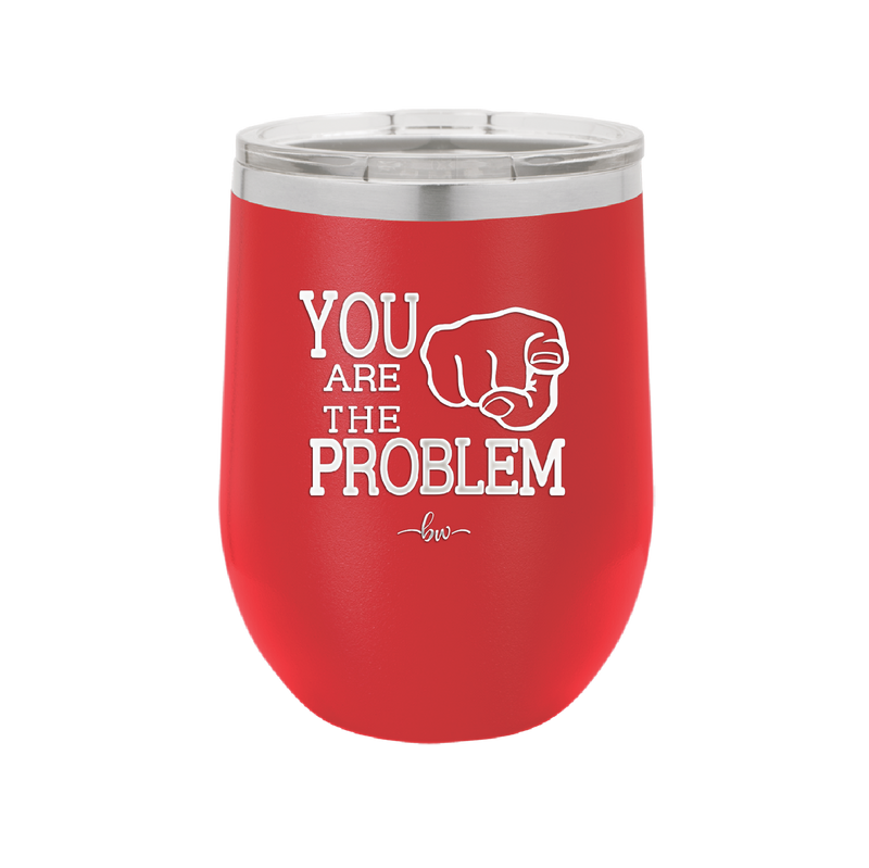 You Are the Problem - Laser Engraved Stainless Steel Drinkware - 1279 -